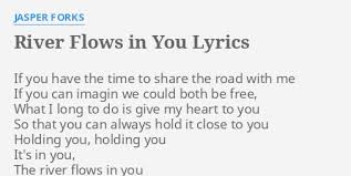 River flows in you is a piano composition by south korean pianist yiruma and appears on his second studio album first love released in 2001. River Flows In You Lyrics By Jasper Forks If You Have The