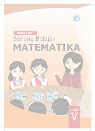 Download buku paket pendidikan matematika kelas 5 sd/mi kurikulum 2013 edisi revisi 2018 semester 1 dan 2. Buku Guru Matematika Kelas 5 Senang Belajar Matematika Www Sekolahdasar Net