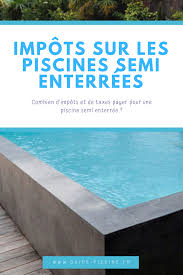 Impot Sur Les Piscines Semi Enterrees Guide Piscine Fr En 2020 Piscine Construction Piscine Piscine Semi Enterree