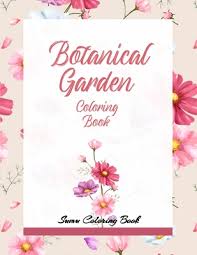 My kids love coloring pages. Botanical Garden Coloring Book An Adult Coloring Book With Featuring Beautiful Flowers And Floral Designs Fun Easy And Relaxing Coloring Pages Flo Paperback The Book Stall