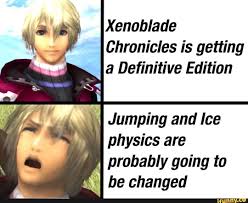 Xenablade Chronicles Is Getting A Definitive Edition Probably Going To Be Changed Ifunny Xenoblade Chronicles Xenoblade Chronicles Wii Nerdy Humor