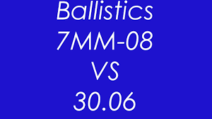 7mm 08 Vs 30 06 Ballistics Compared