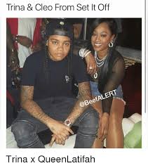 Trina Cleo From Set It Off 4d Efalert Trina X Queenlatifah Meme On Me Me
