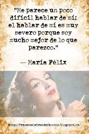 La doña fue la diva por excelencia de la época de oro del cine mexicano. Frases Celebres De Famosos Maria Felix Frases Celebres De Famosos