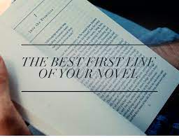 I know i said that readers keep reading only if you arouse their curiosity by introducing a compelling you cannot spend too much time getting your first line and opening paragraph right, making them great. The Best First Line Of Your Novel