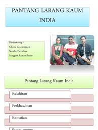 Antara tiga kaum yang utama di malaysia melayu, cina dan india telahpun menetap di tanah ini selama 5 abad lamanya. Pantang Larang Kaum India
