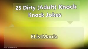 The best knock knock jokes are the ones that are easy for kids to relate with. 25 Dirty Adult Knock Knock Jokes