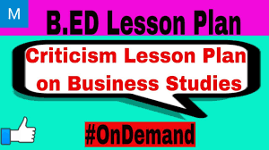 Criticism Lesson Plan On Business Studies B Ed Lesson Plan On Business How To Plan Business Studies Lesson