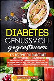 Der diabetes typ 2 ist die häufigste form von zuckerkrankheit. Diabetes Genussvoll Gegensteuern 177 Rezepte Fur Diabetiker Wie Du Mit Der Richtigen Ernahrung Mit Diabetes Mellitus Typ 1 Typ 2 Leben Und Die Zuckerkrankheit Besser Kontrollieren Kannst Amazon De Tillmann Valentin Bucher