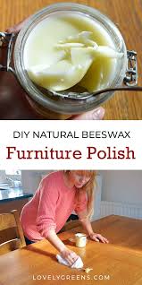 How To Make Natural Beeswax Furniture Polish Lovely Greens Beeswax Furniture Polish Furniture Polish Natural Beeswax