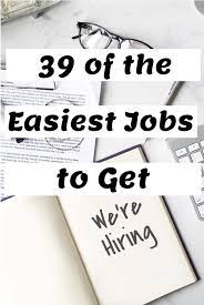 39 Of The Easiest Jobs To Get Right Now Easiest Jobs To Get Easy Jobs School Jobs