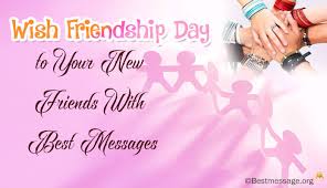 Our friendship has kept me strong and resilient. Good Friendship Day Messages For New Friend Friendship Wishes