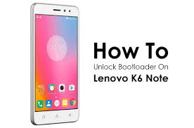 Read more what is bootloader unlock. How To Unlock Bootloader On Lenovo K6 Note K53a48