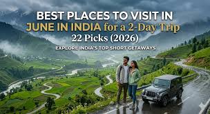 Visit in June in India for a 2-Day Trip ...