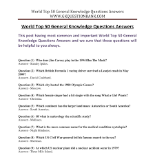 General knowledge also refers to having some knowledge about the most common things in the universe, like gravity, physics, chemistry, bio, etc. Download World Top 50 General Knowledge Questions Answers Docx Docdroid