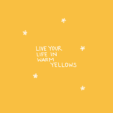 Live Your Life In Warm Yellows Quote Aesthetic Happy Words Yellow Quotes