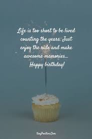 Life Is Too Short To Be Lived Counting The Years Happy Birthday Https Happy Birthday Wishes Quotes Birthday Quotes Inspirational Happy Birthday Quotes