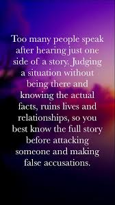 Keep Quiet Unless You Are Totally Willing To Hear Both Sides Of A Story And The Whole Truth Accusation Quotes False Accusations Quotes Quotes
