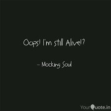 Oops I M Still Alive Quotes Writings By Bithika Halder Yourquote