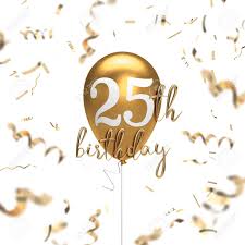) hoping your 25th birthday is the start of a new era of prosperity, purpose and happiness for you. Happy 25th Birthday Gold Balloon Greeting Background 3d Rendering Stock Photo Picture And Royalty Free Image Image 105639675