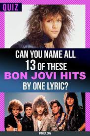 You light up my life. Quiz Can You Name All 13 Of These Bon Jovi Hits By One Lyric Bon Jovi Bon Jovi Song Quiz