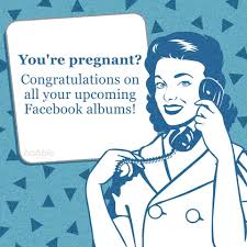 You Re Pregnant Congratulations On All Your Upcoming Facebook Albums Mommemes Funny Parenting Memes Funny Mom Memes Parenting Humor