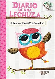 Amazon Com El Festival Florestastico De Eva El Diario De Una Lechuza 1 Owl Diaries Spanish Edition 9781338045208 Elliott Rebecca Elliott Rebecca Books La lechuza del campanario no ha sido. amazon com el festival florestastico