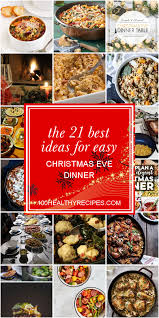 Chicken is by far the most popular healthy christmas dinner main dish protein. The 21 Best Ideas For Easy Christmas Eve Dinner Best Diet And Healthy Recipes Ever Recipes Collection