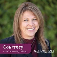 Montrose Regional Health has promoted Courtney Cryer, previously the Vice  President of Clinic Operations, to the position of Chief Operating Officer.  Courtney will play a critical role in the leadership team at