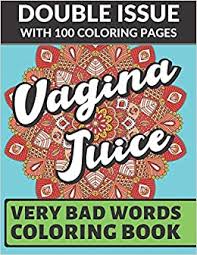 Join millions of adults around the world who are rediscovering the simple relaxation and joy of coloring! Amazon Com Vagina Juice Very Bad Words Coloring Book Double Issue With 100 Coloring Pages Extremely Vulgar Adult Cuss Words To Color In 9781687371188 Publishing Funnyreign Books