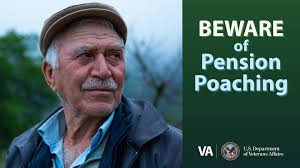 Pension poaching tactics used by scammers exploit Veterans and their  families by promising assistance to “help” qualify for income-based VA  pension benefits. Don't fall for their schemes! The ultimate goal is to