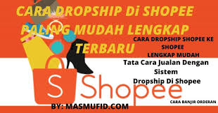 Di tempat lain seperti bukalapak atau tokopedia kalau mau niat cari yang paling murah kadang ketemu juga kok. Cara Dropship Di Shopee Mudah Dan Tata Cara Shopee Terlengkap Baru