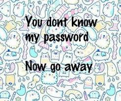 Hahahaha You Dont Know My Password Wallpaper Google Search Cute Wallpaper For Phone Cute Wallpapers Funny Phone Wallpaper