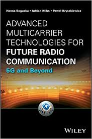 Advanced Multicarrier Technologies For Future Radio Communication 5g And Beyond Information And Communication Technology Series Bogucka Hanna Kliks Adrian Kryszkiewicz Pawel 9781119168898 Amazon Com Books