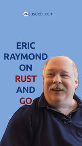 Eric S. Raymond, the father of Open Source, explains for which tasks he  personally would choose Rust and Go., The reel is based