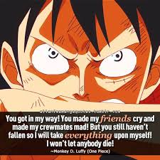 You Got In My Way You Made My Friends Cry And Made My Crewmates Made But You Still Haven T Fallen So I Will Take Everything Anime Quotes Manga Quotes Anime