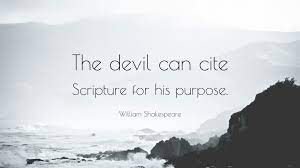 The devil can cite scripture for his purpose. William Shakespeare Quote The Devil Can Cite Scripture For His Purpose