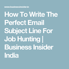 How To Write The Perfect Email Subject Line For Job Hunting Business Insider India Email Subject Lines Job Hunting Business Insider