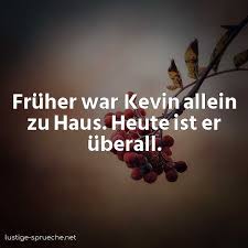 Maybe you would like to learn more about one of these? Fruher War Kevin Allein Zu Haus Heute Ist Er Uberall Lustige Sprueche Net