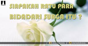Gambaran foto video kehidupan surga allah swt bidadari dan macam macam tingkatan siksa neraka bernama jahanam menurut islam adalah penghuninya. Siapakah Ratu Para Bidadari Surga Itu Annas Indonesia
