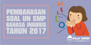 Soal usbn bahasa indonesia sma 2018 dan pembahasannya. Latihan Soal Un Bahasa Inggris Smp 2017 Paja Tapuih