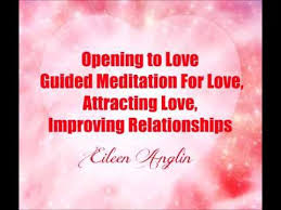 Opening To Love Guided Meditation For Love Attracting Love Improving How To Improve Relationship Guided Meditation Meditation