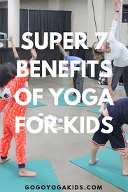 Kidding around yoga, at it's very essence, is stress management for kids. Kids Need Yoga Too Super 7 Benefits Of Yoga For Children Go Go Yoga For Kids