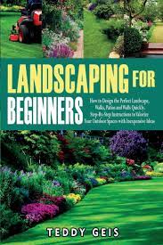 You might have considered hiring a professional to landscape your yard. Landscaping For Beginners How To Design The Perfect Landscape Walks Patios And Walls Quickly Step By Step Instructions To Valorize Your Outdoor Spaces With Inexpensive Ideas Geis Teddy 9798669580414 Amazon Com Books