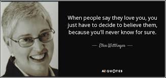 Ellen Wittlinger quote: When people say they love you, you just have to...