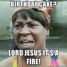 Birthday Cake On Fire Meme Birthday Cake Lord Jesus It S A Fire Sweet Br Funny Jokes Funny Pictures