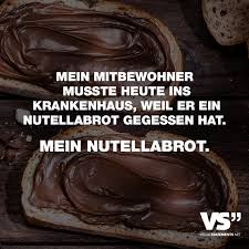 Mein Mitbewohner Musste Heute Ins Krankenhaus Weil Er Ein Nutellabrot Gegessen Hat Mein Nutellabrot Visual Statements Coole Spruche Bilder Spruche Essen Visual Statements