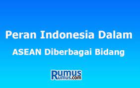 Analisis peran penting negara indonesia terhadap organisasi asean dalam bidang politik dan ekonomi (d) indonesia juga berperan penting dalam meredakan ketegangan di kawasan bekas yogoslavia pada tahun 1991. Peran Indonesia Dalam Asean Diberbagai Bidang