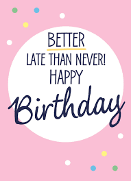 Populair Kaarten Verjaardag Te Laat Hallmark Kw92 Late Birthday Wishes Belated Birthday Wishes Belated Happy Birthday Wishes