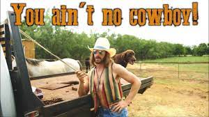 Original You Ain T No Cowboy Youtube